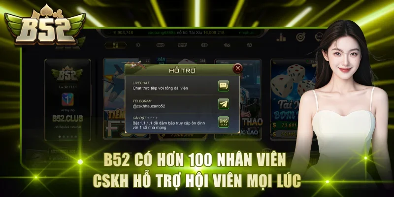 B52 có hơn 100 nhân viên CSKH hỗ trợ hội viên mọi lúc