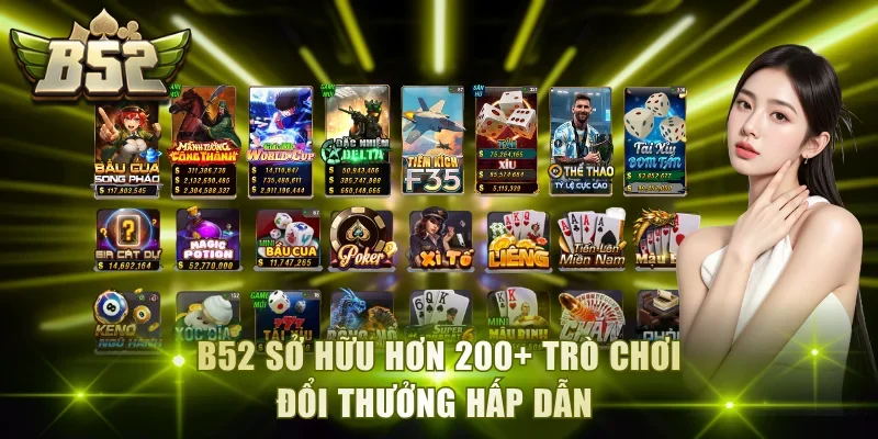 B52 sở hữu hơn 200+ trò chơi đổi thưởng hấp dẫn 