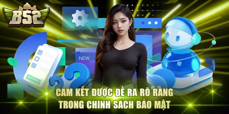 Cam kết được đề ra rõ ràng trong chính sách bảo mật