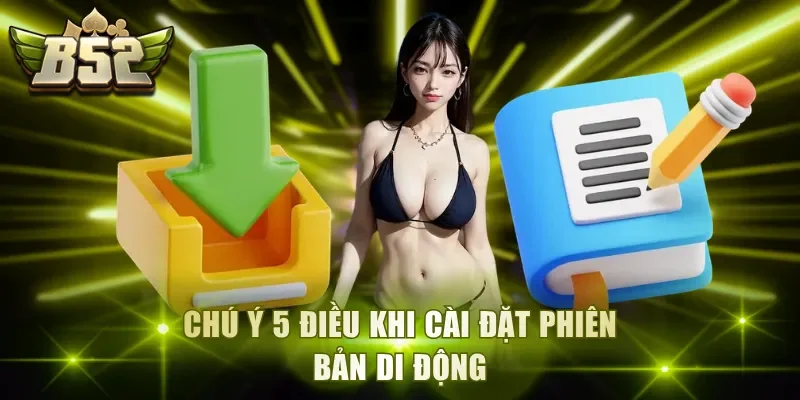 Chú ý 5 điều khi cài đặt phiên bản di động