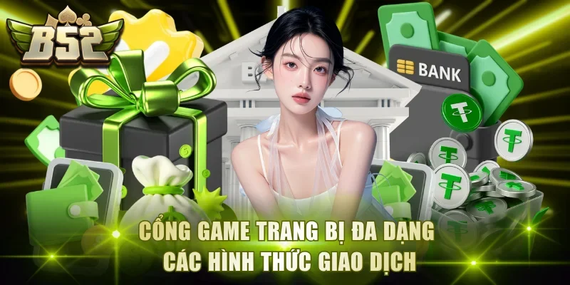 Cổng game trang bị đa dạng các hình thức giao dịch