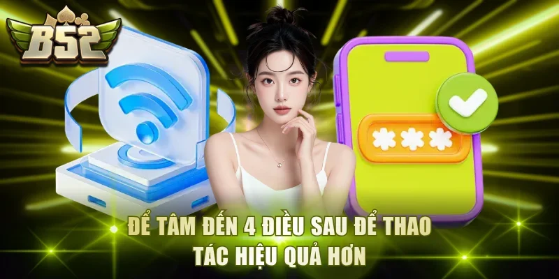 Để tâm đến 4 điều sau để thao tác hiệu quả hơn