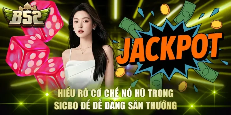 Hiểu rõ cơ chế nổ hũ trong Sicbo để dễ dàng săn thưởng