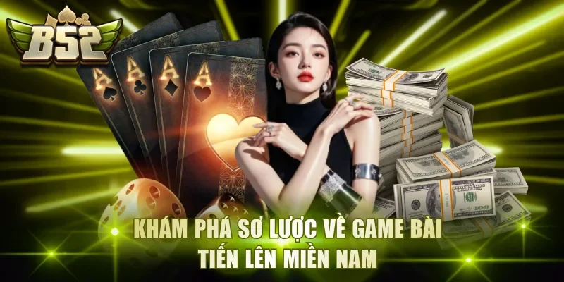 Khám phá sơ lược về game bài Tiến Lên Miền Nam