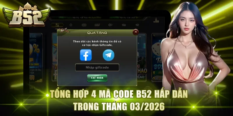 Tổng hợp 4 mã code B52 hấp dẫn trong tháng 03/2026